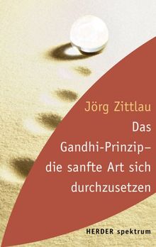 Das Gandhi-Prinzip - die sanfte Art sich durchzusetzen.