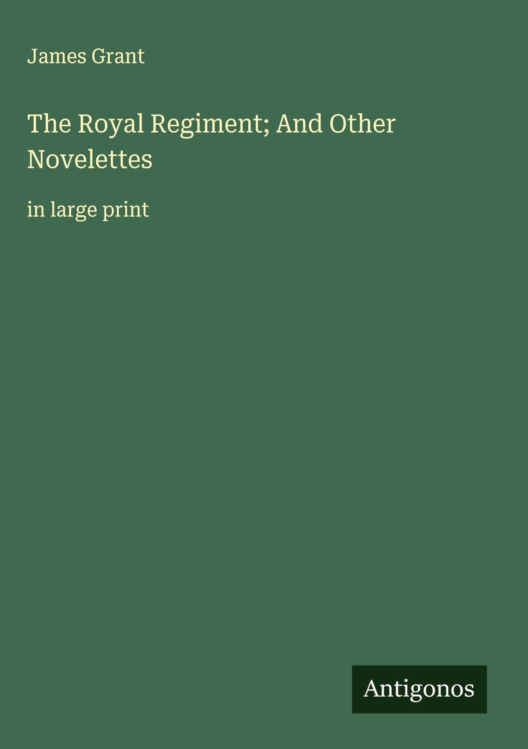 The Royal Regiment; And Other Novelettes: in large print