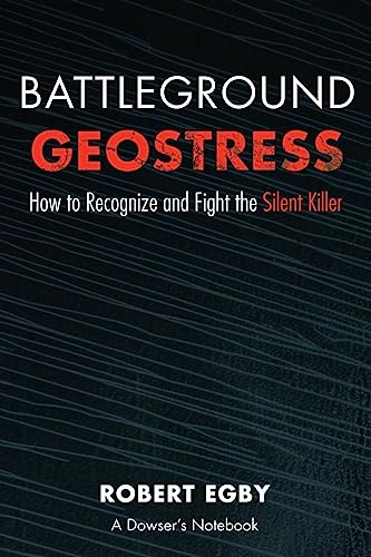 BATTLEGROUND GEOSTRESS: How to Recognize and Fight the Silent Killer