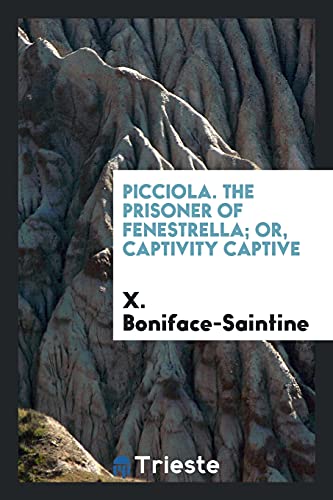 Picciola. The Prisoner of Fenestrella; Or, Captivity Captive