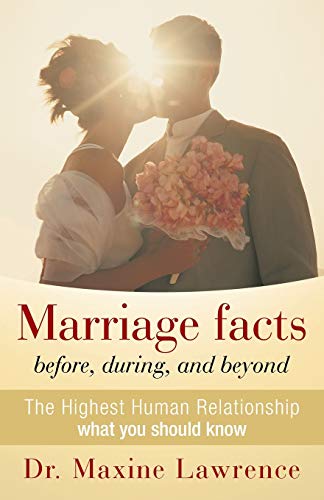 Marriage Facts Before, During, and Beyond: The Highest Human Relationship what you should know