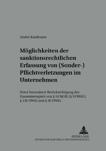 Möglichkeiten der sanktionsrechtlichen Erfassung von (Sonder-)Pflichtverletzungen im Unternehmen: Unter besonderer Berücksichtigung des Zusammenspiels ... Schriften zur Kriminalwissenschaft)