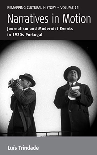 Narratives in Motion: Journalism and Modernist Events in 1920s Portugal (Remapping Cultural History, Band 15)