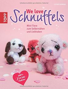 We love Schnuffels: Mini-Tiere zum Selbernähen und Liebhaben