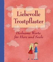 Liebevolle Trostpflaster. Heilsame Worte für Herz und Seele