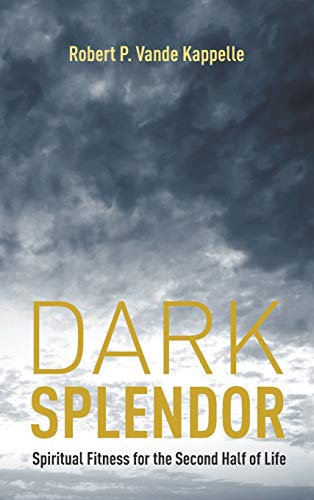 Dark Splendor: Spiritual Fitness for the Second Half of Life
