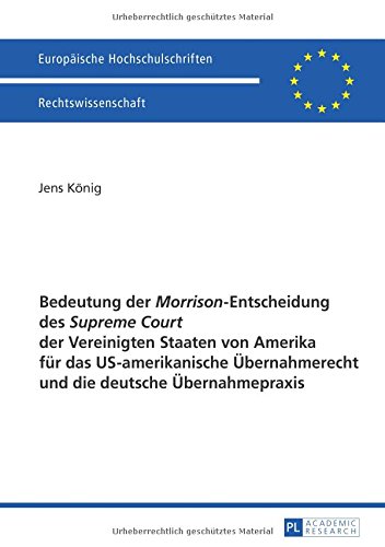 Bedeutung der «Morrison»-Entscheidung des «Supreme Court» der Vereinigten Staaten von Amerika für das US-amerikanische Übernahmerecht und die deutsche ... / Publications Universitaires Européennes)
