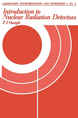 Introduction to Nuclear Radiation Detectors (Laboratory Instrumentation and Techniques, 2, Band 2)