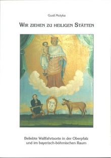 Wir ziehen zu Heiligen Stätten: Beliebte Wallfahrtsorte in der Oberpfalz und im bayerisch-böhmischen Raum