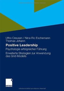 Positive Leadership: Psychologie erfolgreicher Fhrung Erweiterte Strategien zur Anwendung des Grid-Modells