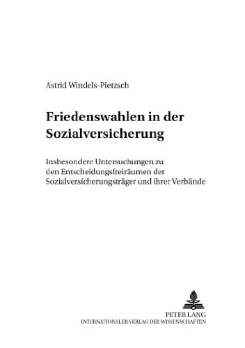Friedenswahlen in der Sozialversicherung: Insbesondere Untersuchungen zu den Entscheidungsfreiräumen der Sozialversicherungsträger und ihrer Verbände (Bochumer Schriften zum Sozialrecht)