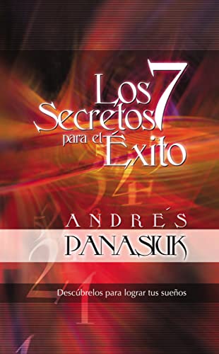 Los 7 secretos para el éxito: Descubrelos Para Lograr Tus Suenos