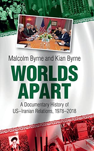 Malcolm Byrne Worlds Apart, A Documentary History Of Us-Iranian Relations, 1978-2018