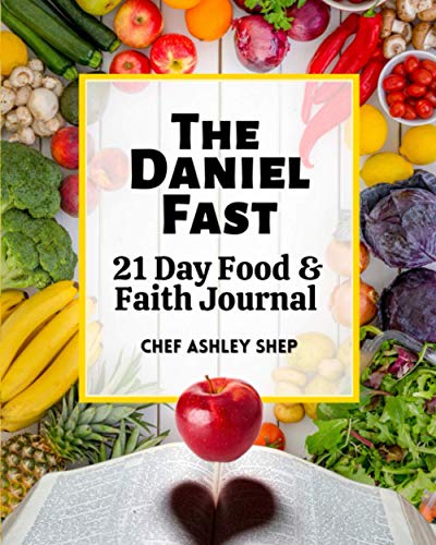Shep, Chef Ashley The Daniel Fast, 21 Day Food & Faith Journal, 21 Day Food And Faith Journal