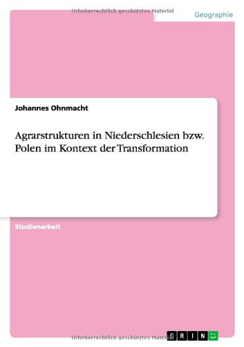Agrarstrukturen in Niederschlesien bzw. Polen im Kontext der Transformation