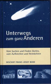 Unterwegs zum ganz Anderen: Vom Suchen und Finden Gottes, vom Aufbrechen und Heimkehren von Franz J Bode | Buch | Zustand sehr gut