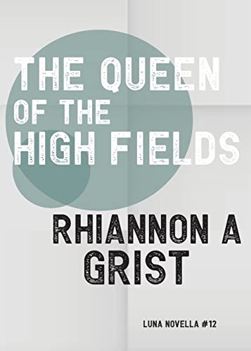 The Queen Of The High Fields (Luna Novella, Band 12)