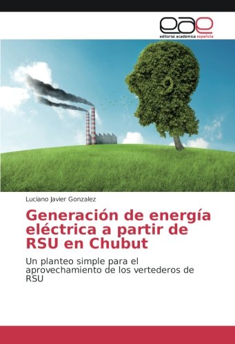 Generación de energía eléctrica a partir de RSU en Chubut: Un planteo simple para el aprovechamiento de los vertederos de RSU