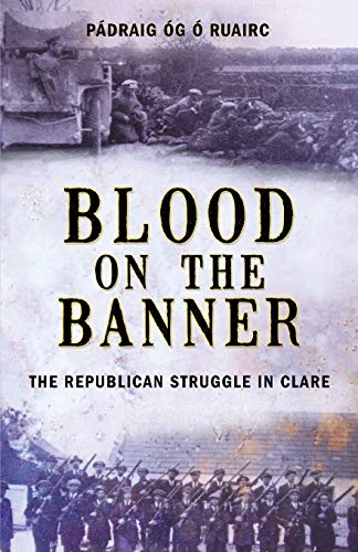 Blood on the Banner: The Republican Struggle in Clare 1913-1923
