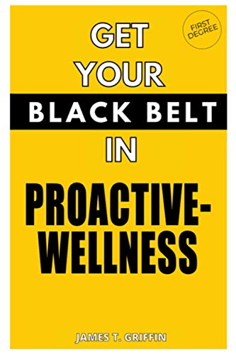 Get Your Black Belt in Proactive-Wellness: First Degree