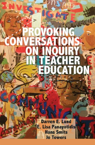 Provoking Conversations on Inquiry in Teacher Education (Counterpoints: Studies in the Postmodern Theory of Education)