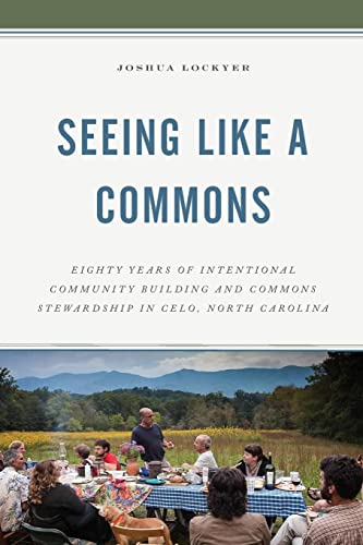 Seeing Like a Commons: Eighty Years of Intentional Community Building and Commons Stewardship in Celo, North Carolina