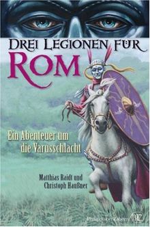 Drei Legionen für Rom: Ein Abenteuer um die Varusschlacht