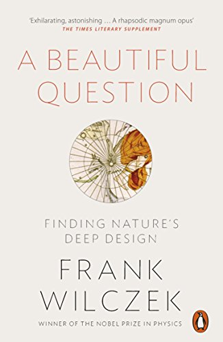 Frank Wilczek A Beautiful Question, Finding Nature's Deep Design
