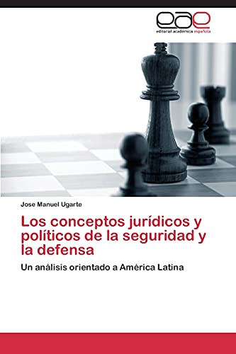 Los conceptos jurídicos y políticos de la seguridad y la defensa: Un análisis orientado a América Latina