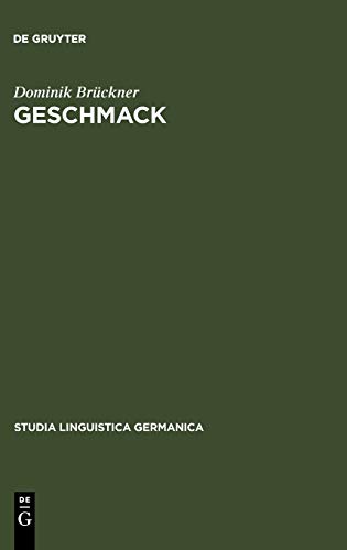 Geschmack: Untersuchungen zu Wortsemantik und Begriff im 18. und 19. Jahrhundert. Gleichzeitig ein Beitrag zur Lexikographie von Begriffswörtern (Studia Linguistica Germanica, 72)