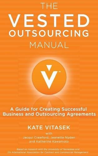The Vested Outsourcing Manual: A Guide for Creating Successful Business and Outsourcing Agreements