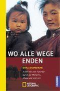 Wo alle Wege enden: Allein mit dem Fahrrad durch die Mongolei, China und Vietnam