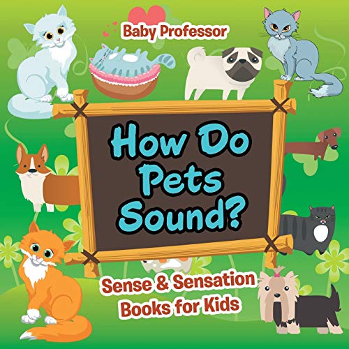 How Do Pets Sound? Sense & Sensation Books for Kids