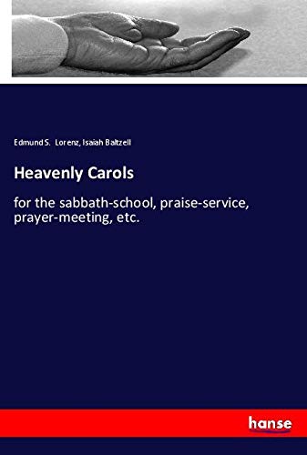 Heavenly Carols: for the sabbath-school, praise-service, prayer-meeting, etc.
