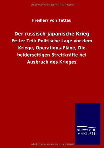 Der russisch-japanische Krieg: Erster Teil: Politische Lage vor dem Kriege, Operations-Pläne, Die beiderseitigen Streitkräfte bei Ausbruch des Krieges