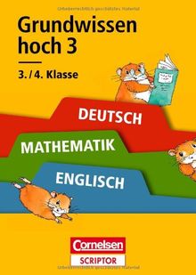 Grundwissen hoch 3 - Deutsch, Mathematik, Englisch 3./4. Klasse: Verstehen - Üben - Testen. Cornelsen Scriptor