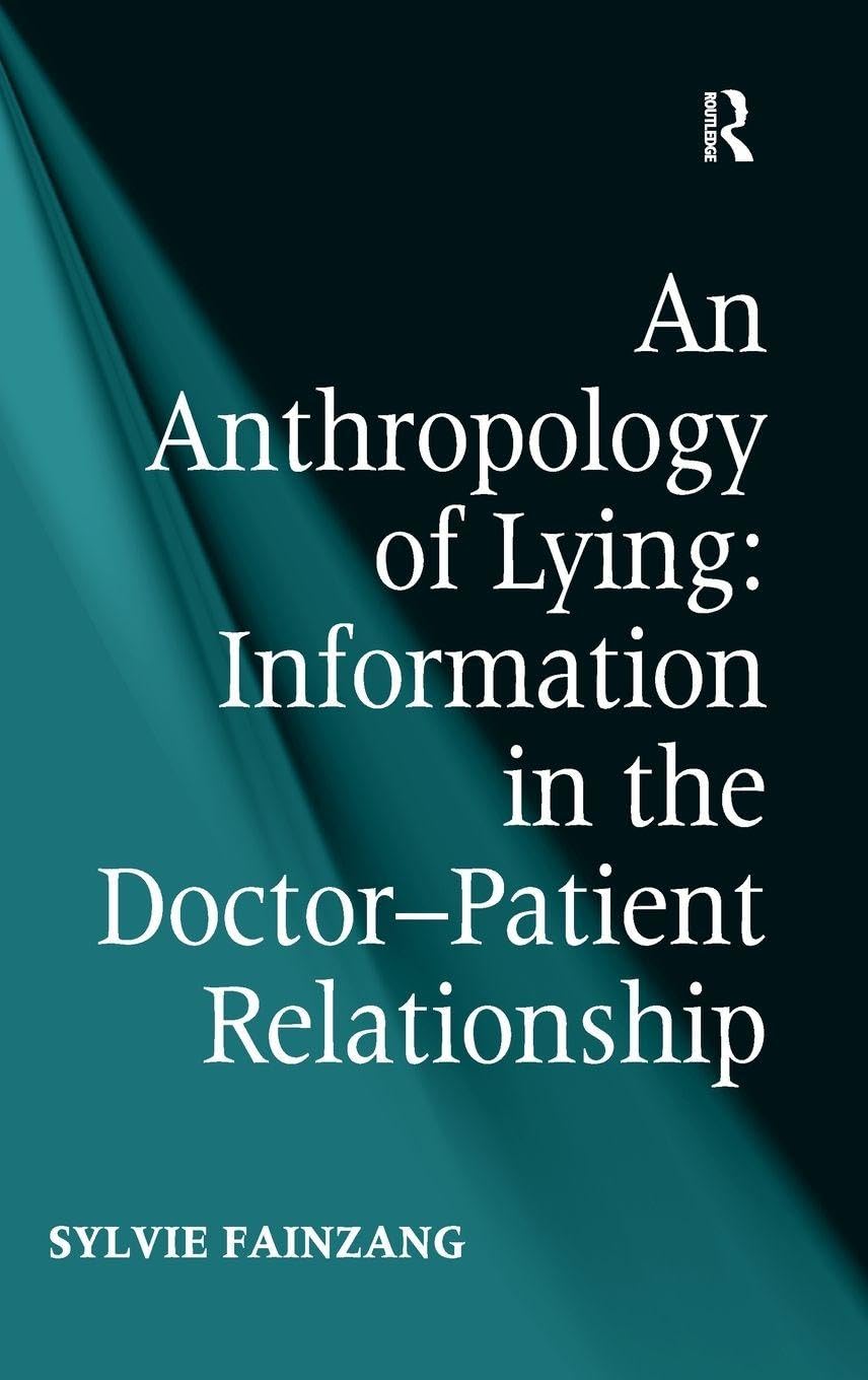 An Anthropology of Lying: Information in the Doctor-Patient Relationship