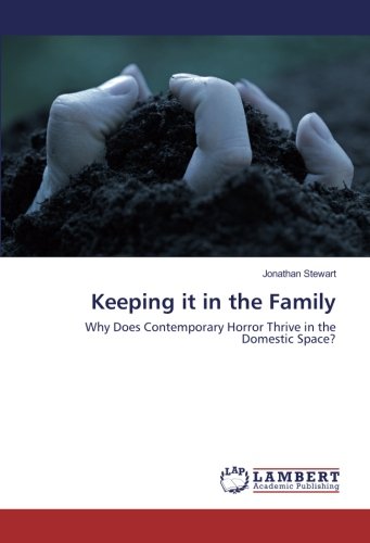 Keeping it in the Family: Why Does Contemporary Horror Thrive in the Domestic Space?