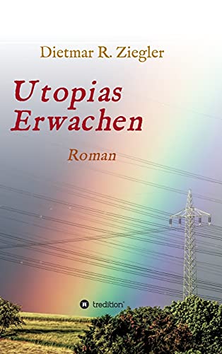 Utopias Erwachen: Roman aus Fiktion Wunsch und Wirklichkeit