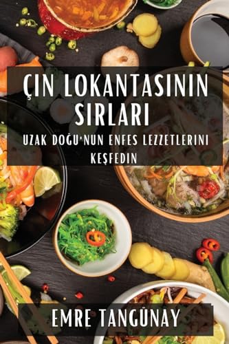 Çin Lokantas¿n¿n S¿rlar¿: Uzak Do¿u'nun Enfes Lezzetlerini Ke¿fedin