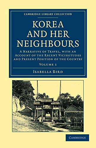 Korea and her Neighbours 2 Volume Set: Korea and Her Neighbours: A Narrative of Travel, with an Account of the Recent Vicissitudes and Present ... Collection - Travel and Exploration in Asia)