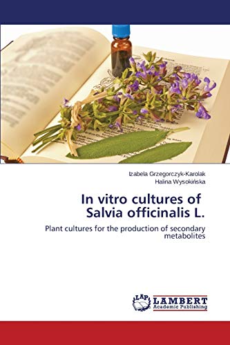 In vitro cultures of Salvia officinalis L.: Plant cultures for the production of secondary metabolites