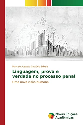Linguagem, prova e verdade no processo penal: Uma nova visão humana