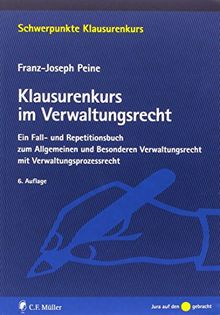 Klausurenkurs im Verwaltungsrecht: Ein Fall- und Repetitionsbuch zum Allgemeinen und Besonderen Verwaltungsrecht mit Verwaltungsprozessrecht (Schwerpunkte Klausurenkurs)