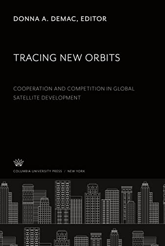 Tracing New Orbits: Cooperation and Competition in Global Satellite Development