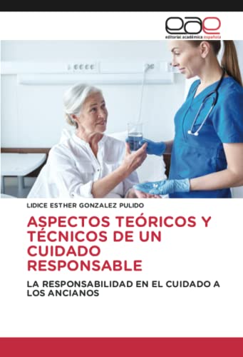 ASPECTOS TEÓRICOS Y TÉCNICOS DE UN CUIDADO RESPONSABLE: LA RESPONSABILIDAD EN EL CUIDADO A LOS ANCIANOS