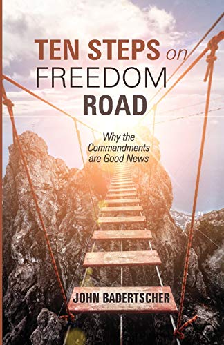 Ten Steps on Freedom Road: Why the Commandments Are Good News