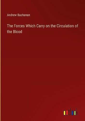 The Forces Which Carry on the Circulation of the Blood
