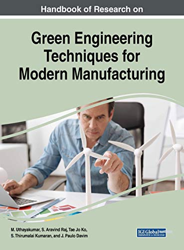 Handbook of Research on Green Engineering Techniques for Modern Manufacturing (Advances in Mechatronics and Mechanical Engineering)