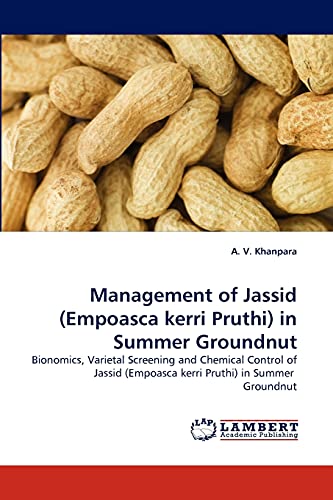 Management of Jassid (Empoasca kerri Pruthi) in Summer Groundnut: Bionomics, Varietal Screening and Chemical Control of Jassid (Empoasca kerri Pruthi) in Summer Groundnut